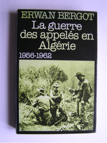 Erwan Bergot - La guerre des appelés en Algérie. 1956 - 1962. Tome 1.