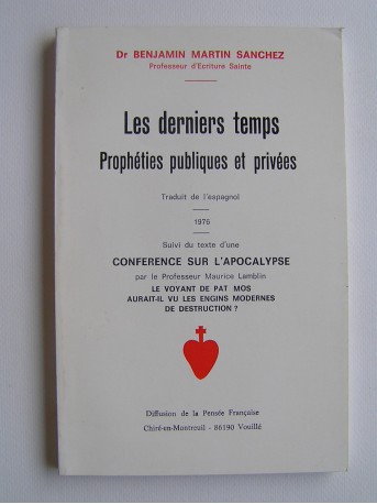 Docteur Benjamin Martin Sanchez - Les derniers temps. Prophéties publiques et privées