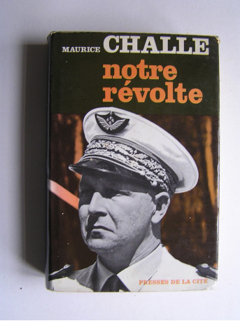 Général Maurice Challe - Notre révolte