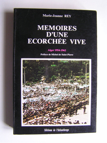 Marie-Jeanne Rey - Mémoires d'une écorchée vive. Alger 1954-1962