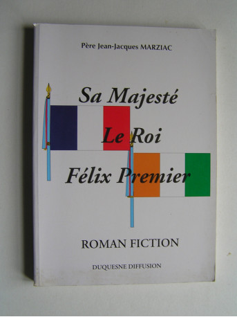 Père Jean-Jacques Marziac - Sa majesté le roi Félix Premier