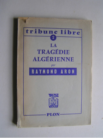 Raymond Aron - La tragédie algerienne