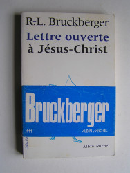 R.L. Bruckberger - Lettre ouverte à Jésus-Christ