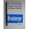 R.L. Bruckberger - Lettre ouverte à Jésus-Christ