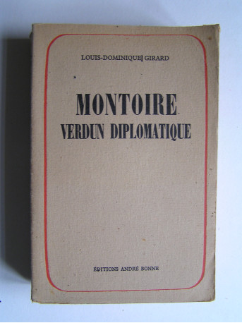 Louis-Dominique Girard - Montoire, Verdun diplomatique. Le secret du Maréchal