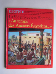 Pierre Probst - La vie privée des hommes. Au temps des anciens Egyptiens