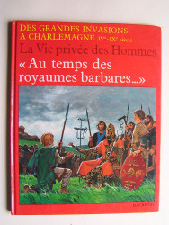Pierre Joubert - La vie privée des Hommes. Au temps des royaumes barbares...
