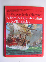 Pierre Brochard - La vie privée des Hommes. A bord des grands voiliers du XVIIIe siècle