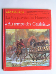 Pierre Brochard - La vie privée des Hommes. Au temps des Gaulois