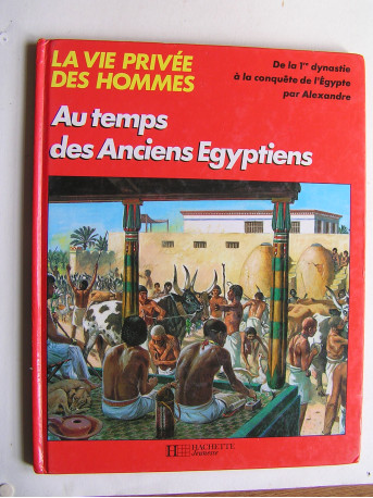 Pierre Probst - La vie privée des hommes. Au temps des anciens Egyptiens