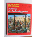 Pierre Probst - La vie privée des hommes. Au temps des anciens Egyptiens