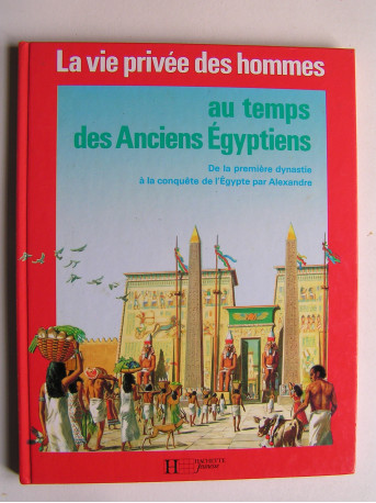 Pierre Probst - La vie privée des hommes. Au temps des anciens Egyptiens