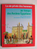 Pierre Probst - La vie privée des hommes. Au temps des anciens Egyptiens