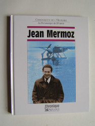 Jacques Legrand - Chroniques de l'Histoire. Jean Mermoz.