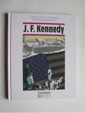 Jacques Legrand - Chroniques de l'Histoire. J.F. Kennedy.
