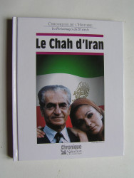 Jacques Legrand - Chroniques de l'Histoire. Le Chah d'Iran.