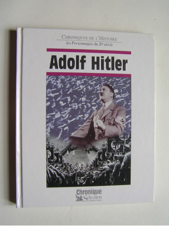 Jacques Legrand - Chroniques de l'Histoire. Adolf Hitler.