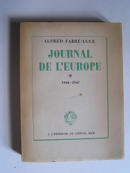 Alfred Fabre-Luce - Journal de l'Europe. 1946 - 1947.