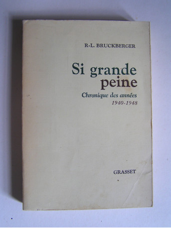 R.L. Bruckberger - Si grande peine. Chronique des années 1940 - 1948.