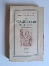 Marie-Madeleine Martin - La formation morale de la France. Histoire de l'unité française.