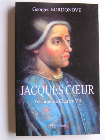 Georges Bordonove - Jacques Coeur. Trésorier de Charles VII