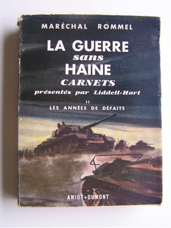 Maréchal Rommel - La guerre sans haine. Carnets présentés par Liddell-Hart. Tome 2