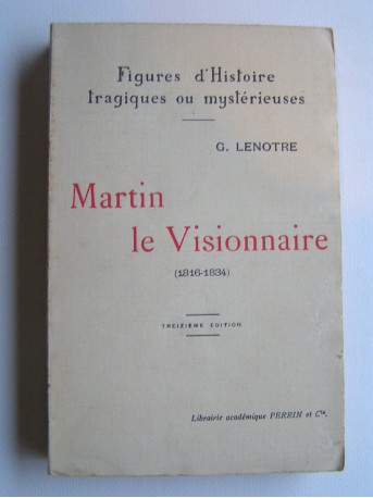 G. Lenotre - Martin, le visionnaire. 1816 - 1834