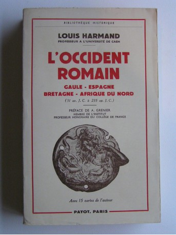 Louis Harmand - L'Occident romain. Gaule - Espagne - Bretagne - Afrique du Nord. 31 av. J.C. à 235 ap. J.C.