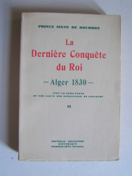 Prince Sixte de Bourbon Parme - La dernière conquête du Roi - Alger 1830 - tome 2.