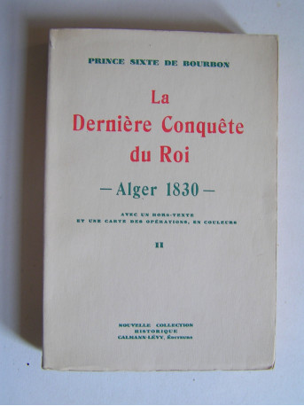 Prince Sixte de Bourbon Parme - La dernière conquête du Roi - Alger 1830 - tome 2.