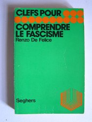 Renzo De Felice - Clefs pour comprendre de Fascisme.