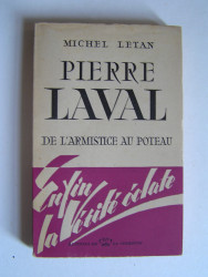 Michel Letan - Pierre Laval. De l'Armistice au poteau.