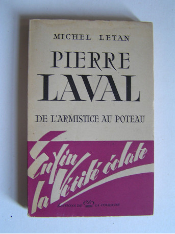 Michel Letan - Pierre Laval. De l'Armistice au poteau.
