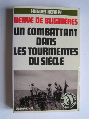 Hugues Keraly - Hervé de Blignières. Un combattant dans les tourmentes du siècle.