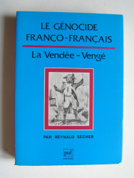 Renald Secher - Le génocide franco-français. La vendée - Vengé