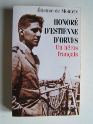 Etienne de Montety - Honoré d&#039;Estienne d&#039;Orves. Un héros français