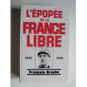 François Broche - L'épopée de la France Libre. 1940 - 1946.