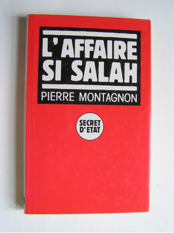 Pierre Montagnon - L'affaire Si Salah. Secret d'Etat.