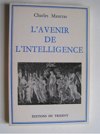 Charles Maurras - L'avenir de l'intelligence