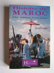 Bernard Lugan - Histoire du Maroc. Des origines à nos jours