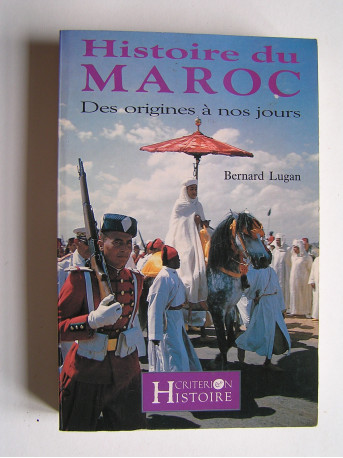 Bernard Lugan - Histoire du Maroc. Des origines à nos jours