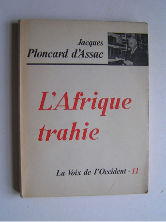 Jacques Ploncard d'Assac - L'Afrique trahie