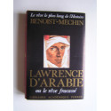 Jacques Benoist-Mechin - Lawrence d'Arabie ou le rêve fracassé