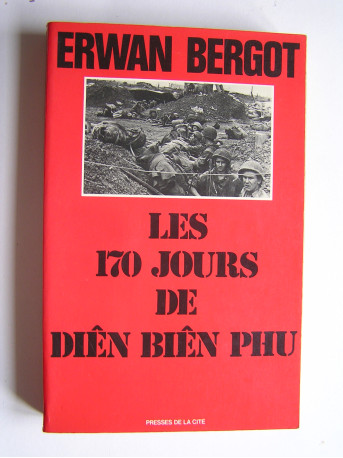 Erwan Bergot - Les 170 jours de Diên Biên Phu