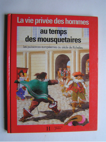 Pierre Miquel - La vie privée des Hommes. Au temps des mousquetaires.
