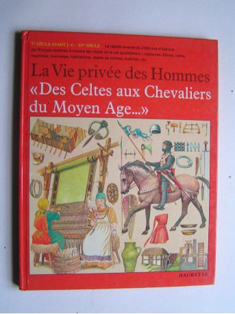 Giovanni Caselli - La vie privée des Hommes. "Des Celtes aux Chevaliers du Moyen Age..."