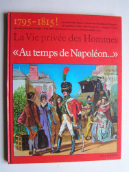 Pierre Miquel - La vie privée des Hommes. Au temps de Napoléon.