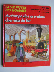 Pierre Miquel - La vie privée des Hommes. Au temps des premiers chemins de fer