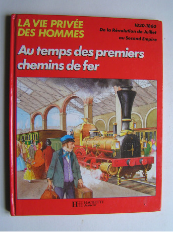 Pierre Miquel - La vie privée des Hommes. Au temps des premiers chemins de fer