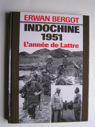 Erwan Bergot - Indochine 1951. L'année de Lattre